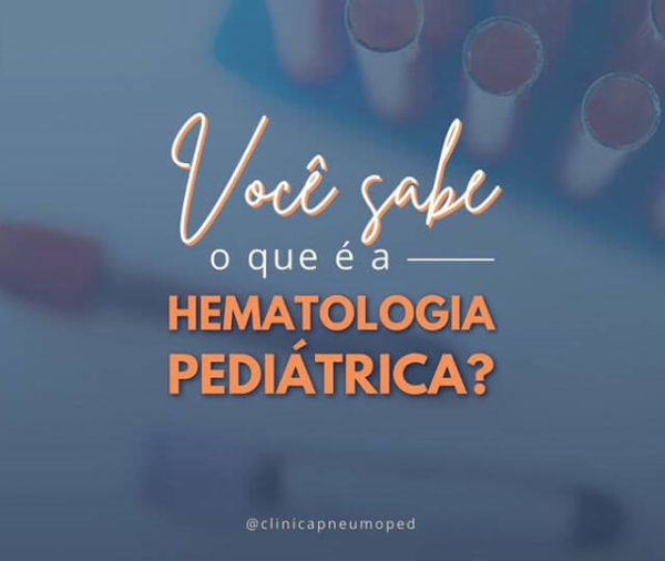 Você Sabe O Que é Hematologia Pediátrica? - Clínica Pneumoped